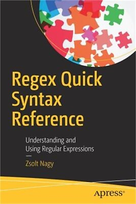 #ad Regex Quick Syntax Reference: Understanding and Using Regular Expressions Paper $36.26