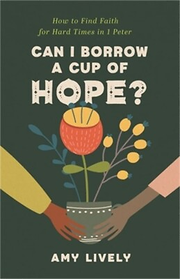#ad Can I Borrow a Cup of Hope?: How to Find Faith for Hard Times in 1 Peter Paperb $13.84