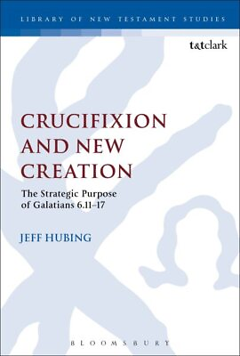 #ad Crucifixion and New Creation : The Strategic Purpose of Galatians 6.11 17 Ha... $165.64