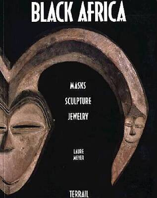 Black Africa: Masks Sculpture Jewelry Paperback By Meyer Laure GOOD $6.50