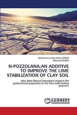 #ad N Pozzolana: An Additive to Improve the Lime Stabilization of Clay Soil by Abdel $104.68