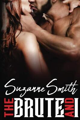 THE BRUTE AND I By Suzanne Smith **BRAND NEW** #ad $22.95
