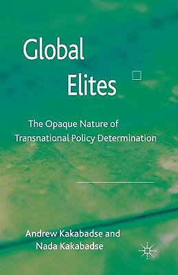 Global Elites: The Opaque Nature of Transnational Policy Determination by A. Kak #ad AU $138.53