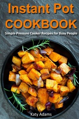 #ad #ad INSTANT POT COOKBOOK: SIMPLE PRESSURE COOKER RECIPES FOR By Katy Adams BRAND NEW $22.95