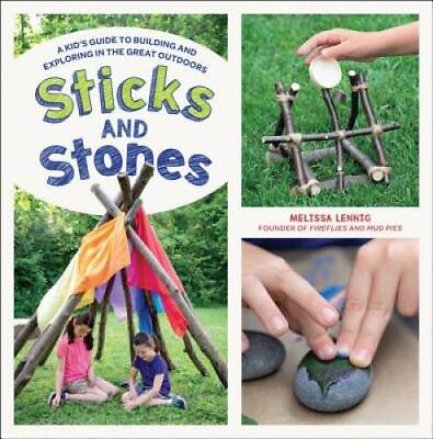 #ad Sticks and Stones: A Kid#x27;s Guide to Building and Exploring in the Gr VERY GOOD $5.17