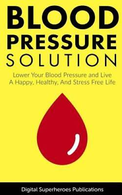 #ad Blood Pressure Solutions: Your Guide To Lowering Your Blood Pressure And GOOD $9.88