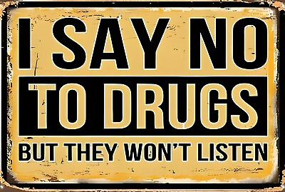 #ad I Say No To Drugs The Won#x27;t Listen Sign Weatherproof Aluminum $24.99