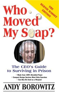 #ad Who Moved My Soap?: The CEO#x27;s Guide to Surviving Prison: The Bernie Madoff Editi $14.89