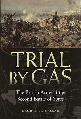 #ad George H Cassar Trial by Gas The British Army at the Second Battle of Ypres $13.95