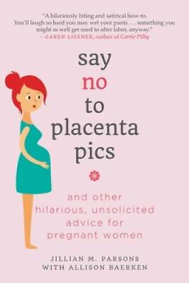 #ad Say No to Placenta Pics: And Other Hilarious Unsolicited Advice for Preg GOOD $5.47