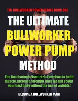 The Ultimate Bullworker Power Pump Method: Bullworker Power Series NEW $16.57
