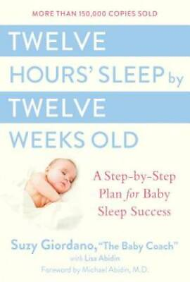 #ad Twelve Hours#x27; Sleep by Twelve Weeks Old: A Step by Step Plan for Baby Sle GOOD $4.08