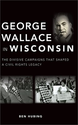 #ad George Wallace in Wisconsin: The Divisive Campaigns That Shaped a Civil Rights L $32.04