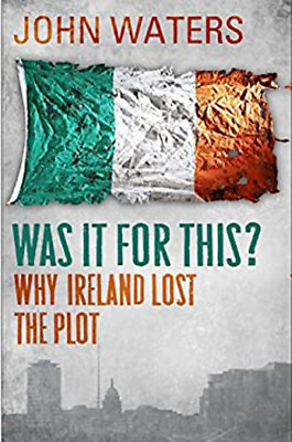 #ad #ad Was It for This? : Why Ireland Lost the Plot Paperback John Water GBP 4.73
