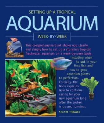 Setting up a Tropical Aquarium Week by Week Hardcover GOOD $4.39