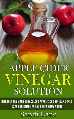 #ad Apple Cider Vinegar Solution: Discover the Many Miraculous Apple Cider Vinegar C $15.06