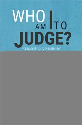 #ad Who Am I to Judge?: Responding to Relativism with Logic and Love Paperback or S $14.93