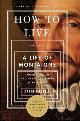 #ad How to Live: Or A Life of Montaigne in One Question and Twenty Attempts at an An $8.44