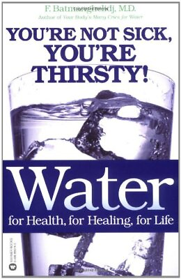 #ad Water: For Health for Healing for Life: You#x27;re Not Sick You#x27;re Thirsty $15.68