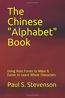 #ad THE CHINESE quot;ALPHABETquot; BOOK: USING ROOT FORMS TO MAKE IT By Paul S. Stevenson $30.49