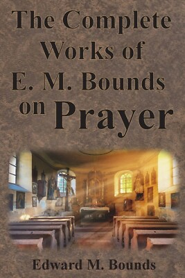 #ad The Complete Works Of E M Bounds On Prayer: Including: Power Purpose Pra... $19.75